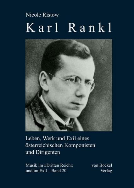 Karl Rankl: Leben, Werk und Exil eines österreichischen Komponisten und Dirigenten (Musik im "Dritten Reich" und im Exil) Arts & Music