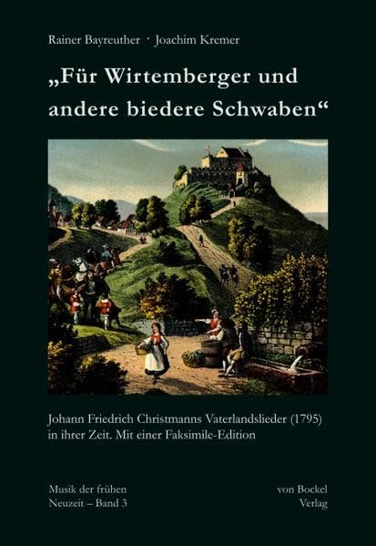 „Für Wirtemberger und andere biedere Schwaben“: Johann Friedrich Christmanns Vaterlandslieder (1795) in ihrer Zeit. Mit einer Faksimile-Edition (Musik der frühen Neuzeit) Arts & Music