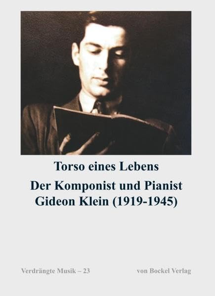 Torso eines Lebens. Der Komponist und Pianist Gideon Klein (1919-1945): Beiträge des Symposiums zum 100. Geburtstag von Gideon Klein, 13./14. Dezember ... Komponisten und ihre Werke. Schriftenreihe) Arts & Music