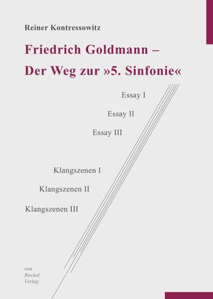 Friedrich Goldmann – Der Weg zur „5. Sinfonie“: Essay I, Essay II, Essay III – Klangszenen I, Klangszenen II, Klangszenen III Arts & Music