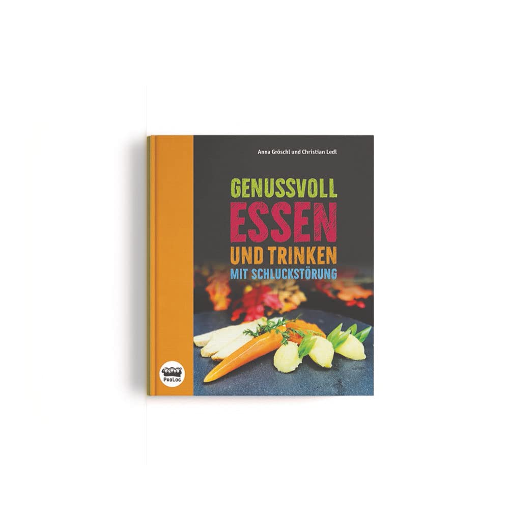 Genussvoll essen und trinken mit Schluckstörung: Ein variantenreiches und bilanziertes Ernährungsprogramm Cooking & Enjoying