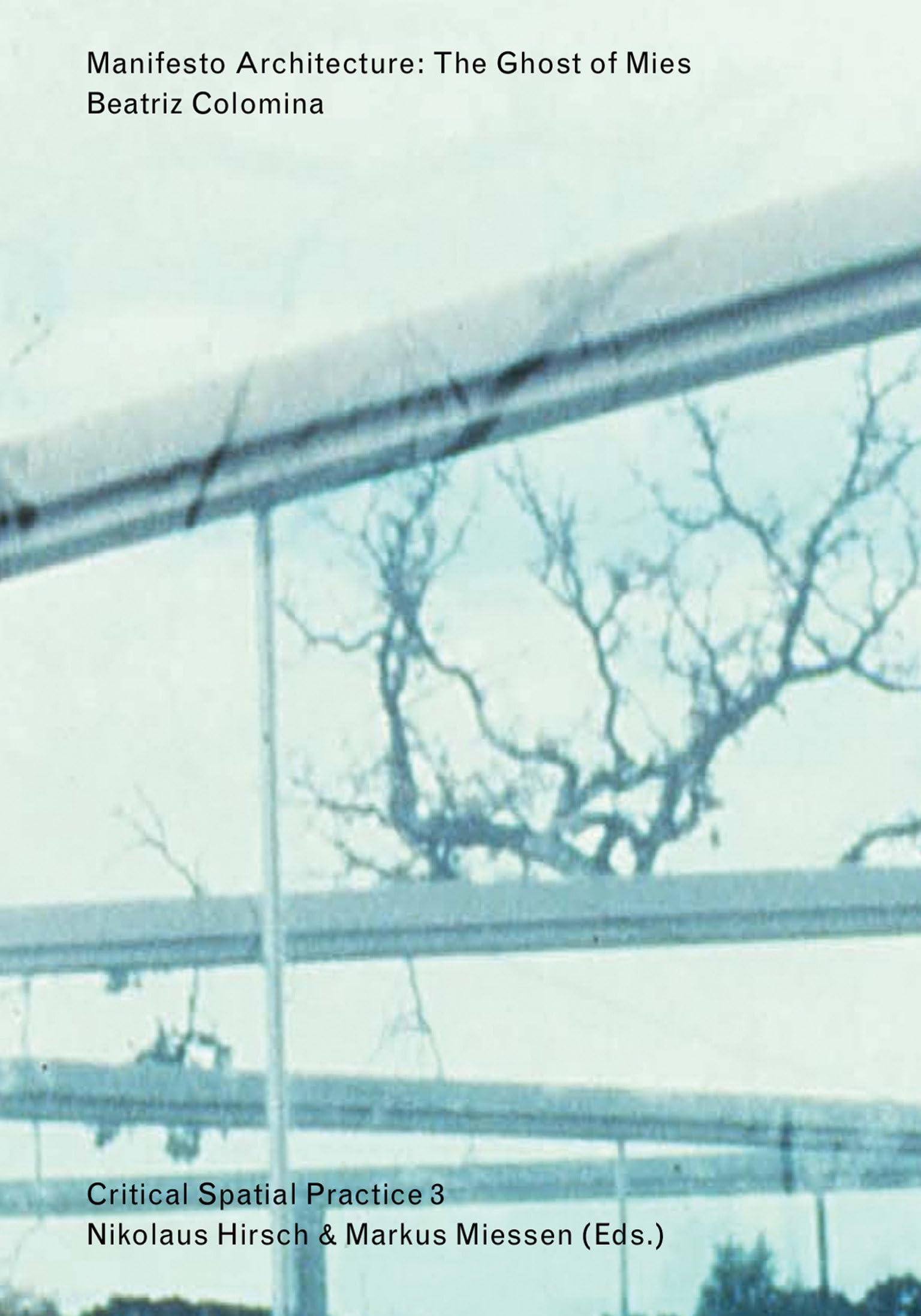 Manifesto Architecture: The Ghost of Mies (Critical Spatial Practice, Band 3) Architecture