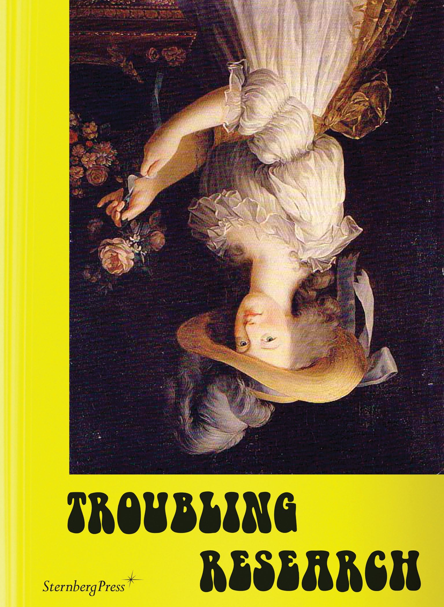 Troubling Research: Performing Knowledge in the Arts (Sternberg Press) Film, Art & Culture