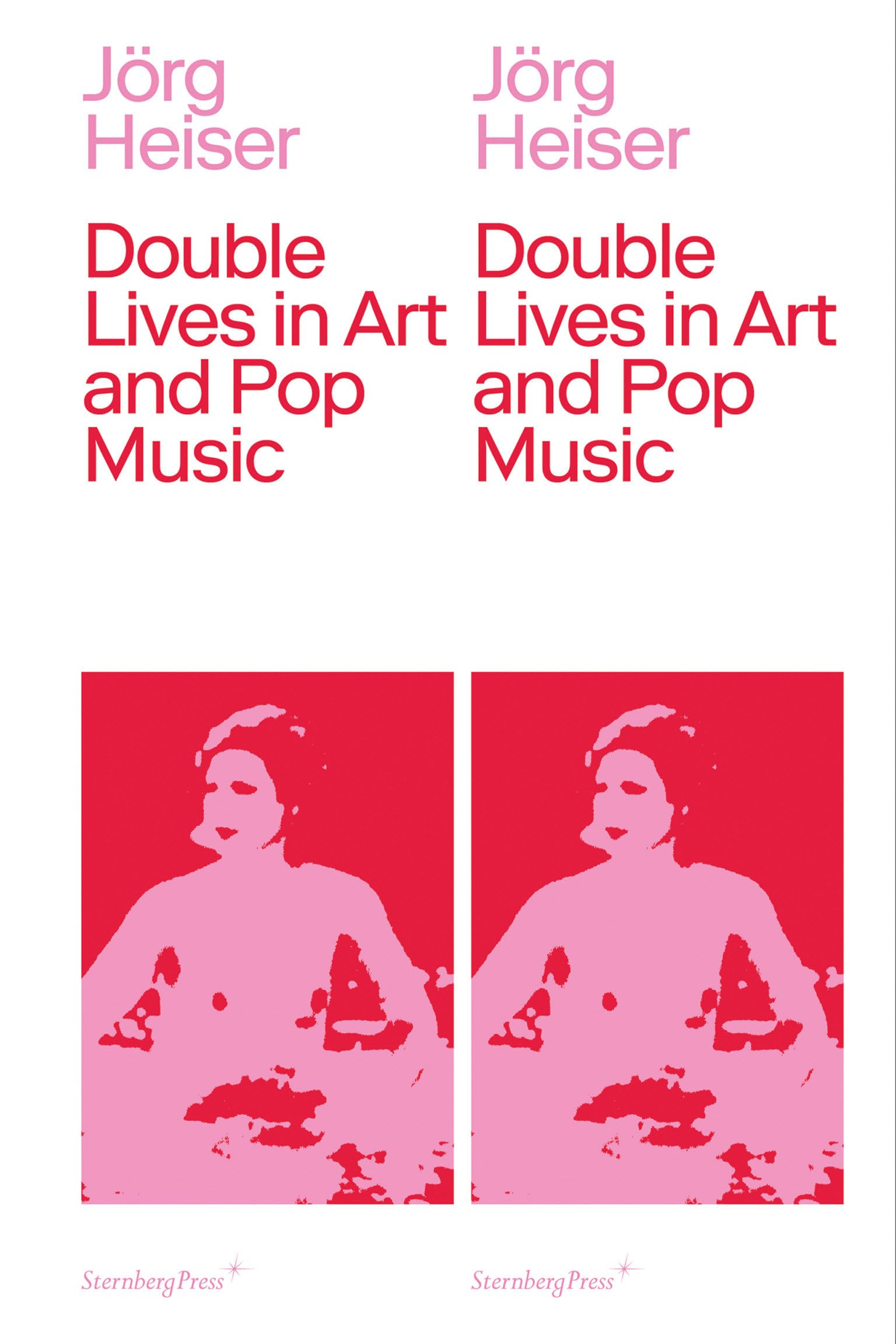 Double Lives in Art and Pop Music (Sternberg Press) Arts & Music