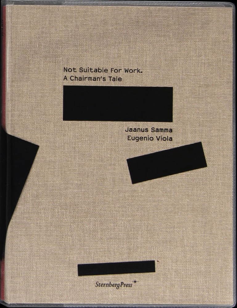 Jaanus Samma: Not Suitable for Work; a Chairman's Tale (Sternberg Press) Film, Art & Culture