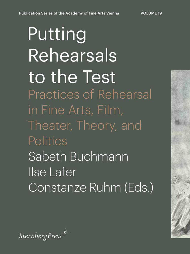 Putting Rehearsals to the Test: Practices of Rehearsal in Fine Arts, Film, Theater, Theory, and Politics (Publication Series of the Academy of Fine Arts Vienna, 19) Second-hand books on film, art and culture