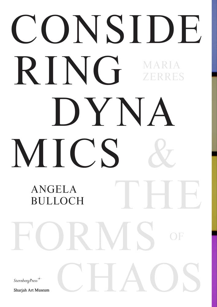 Angela Bulloch, Maria Zerres: Considering Dynamics and the Forms of Chaos (Sternberg Press) Film, Art & Culture