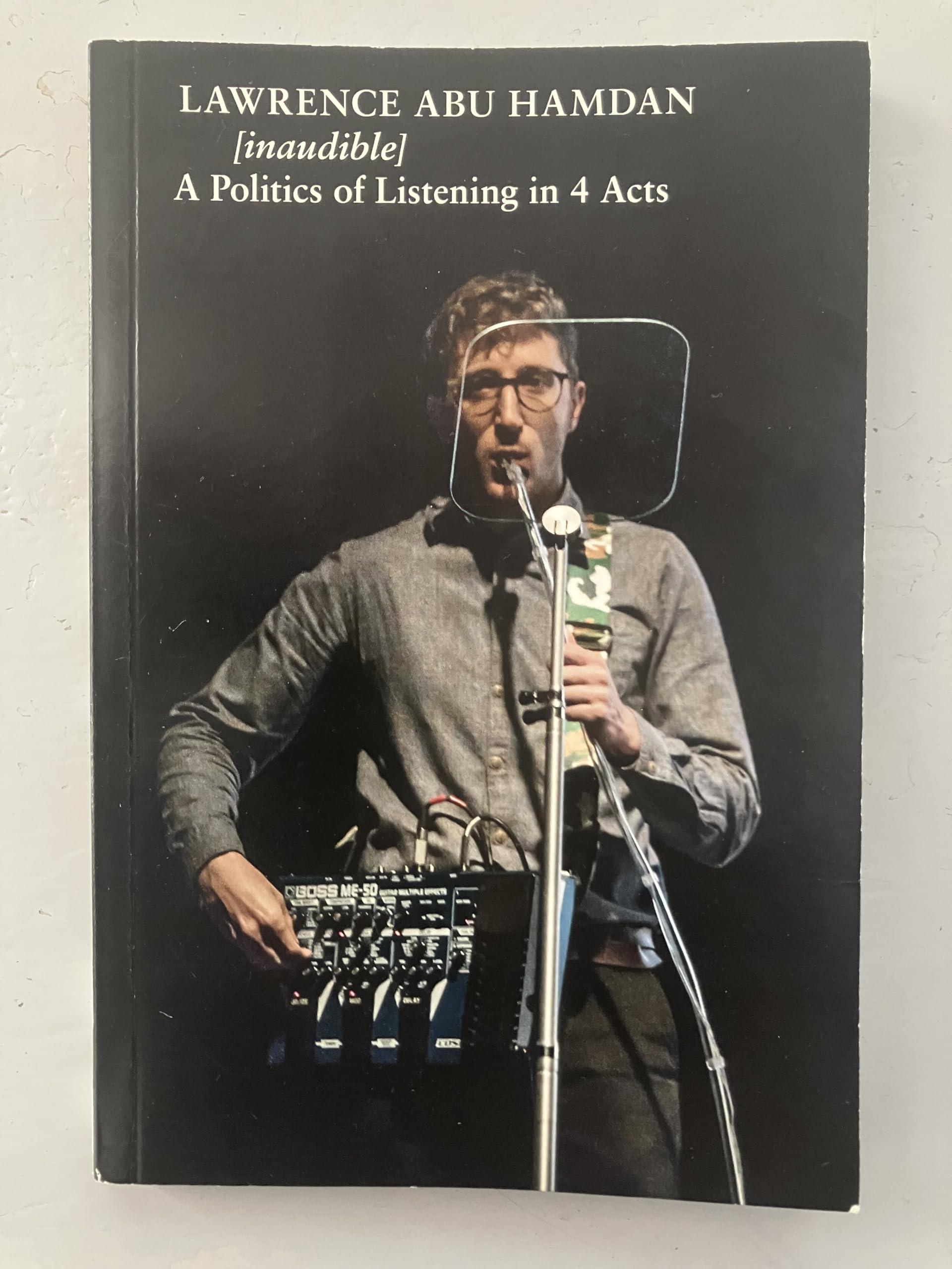 Lawrence Abu Hamdan - A Politics of Listening in 4 Acts: édition anglaise Film, Art & Culture