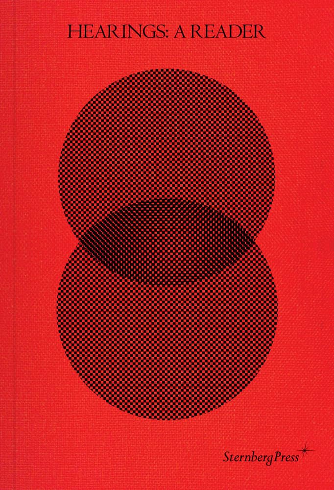 Hearings: A Reader; Contour Biennale 8 (Sternberg Press) Film, Art & Culture