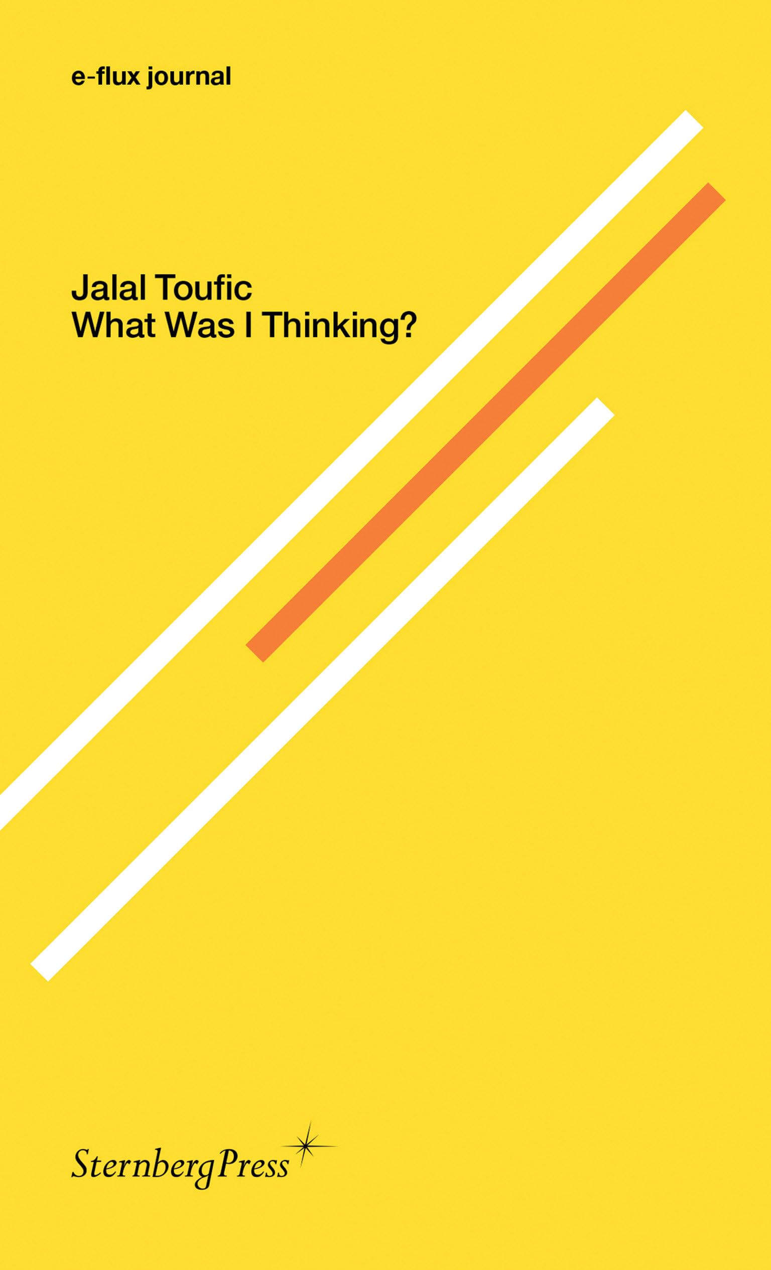 What Was I Thinking? (Sternberg Press / E-flux Journal) Philosophy
