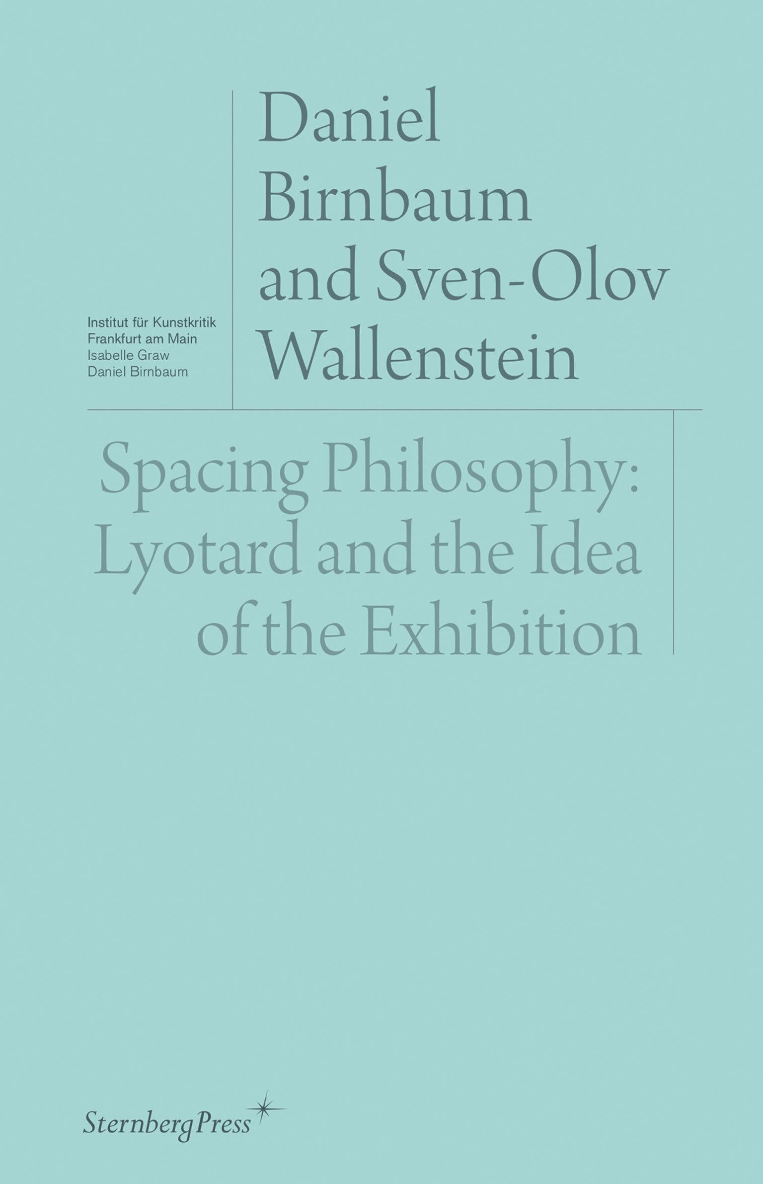 Spacing Philosophy: Lyotard and the Idea of the Exhibition (Sternberg Press / Institut Für Kunstkritik) Social Sciences