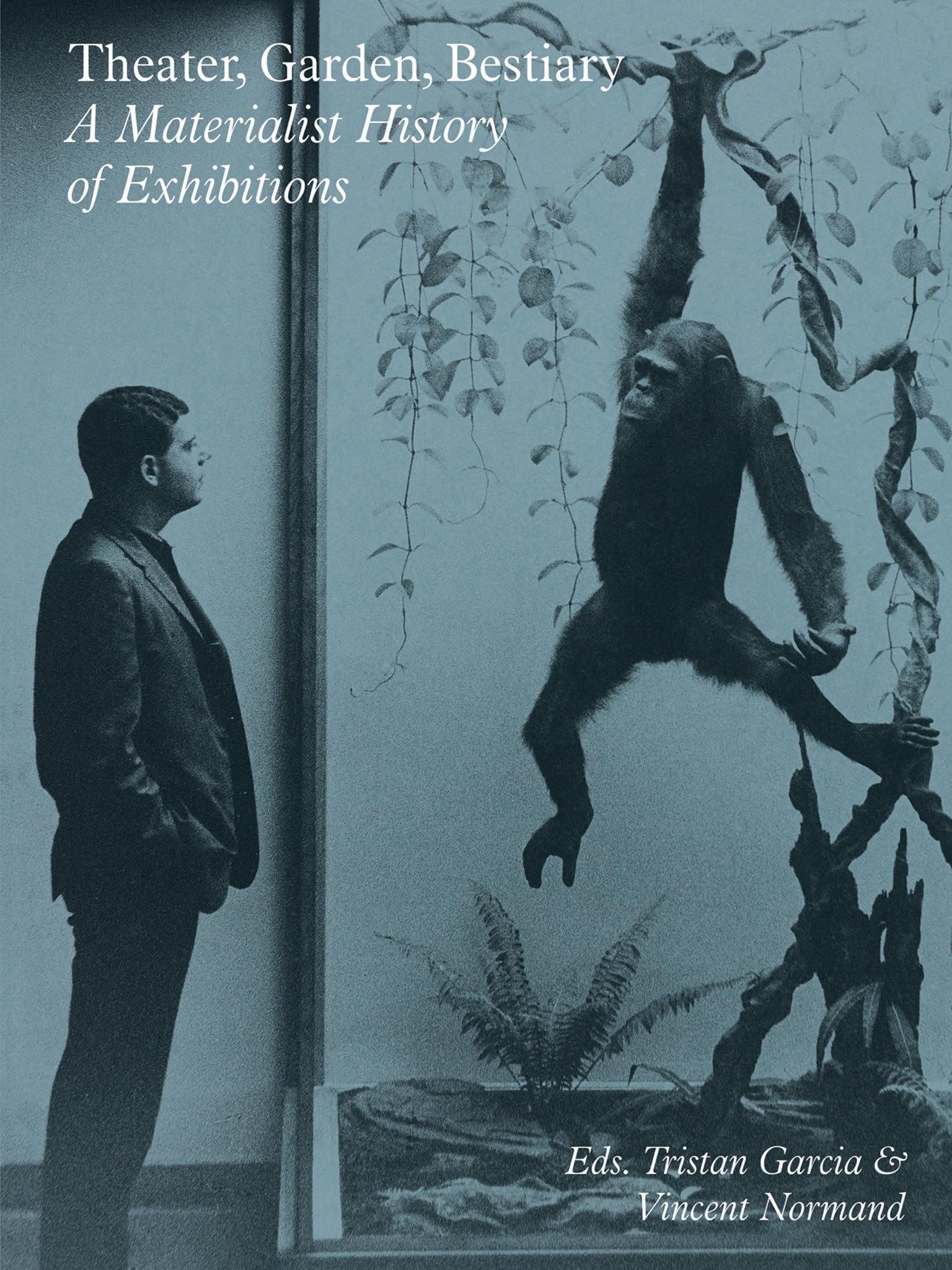 Theater, Garden, Bestiary: A Materialist History of Exhibitions (Sternberg Press) Film, Art & Culture