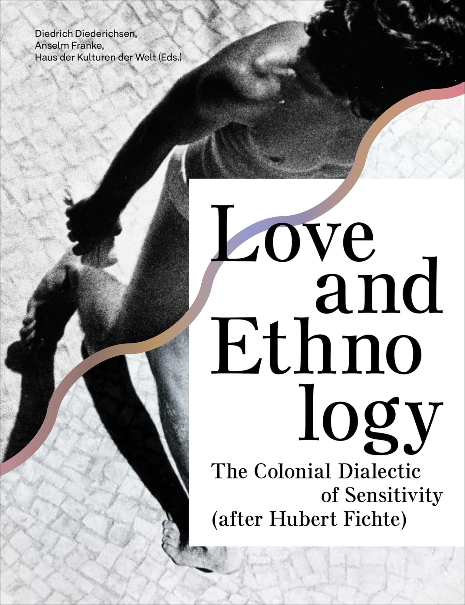 Love and Ethnology: The Colonial Dialectic of Sensitivity - After Hubert Fichte book