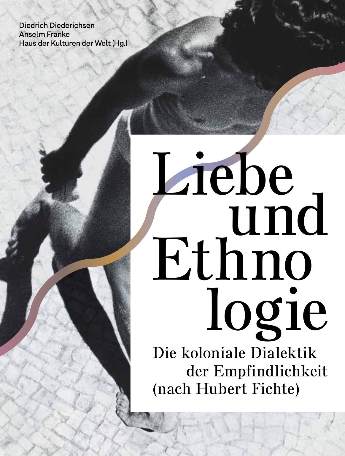 Liebe und Ethnologie: die koloniale Dialektik der Empfindlichkeit (nach Hubert Fichte) Books