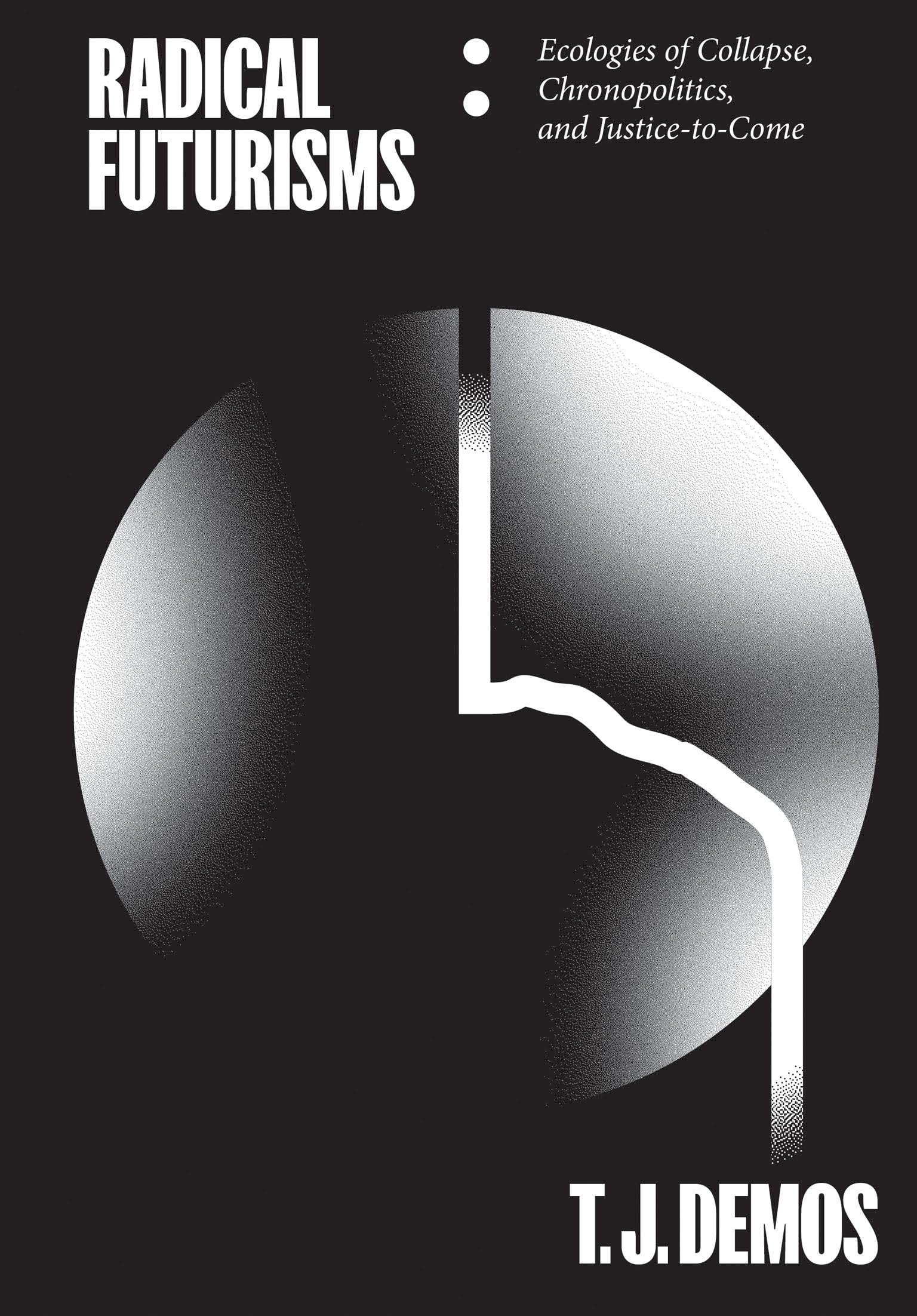 Radical Futurisms: Ecologies of Collapse, Chronopolitics, and Justice-To-Come book