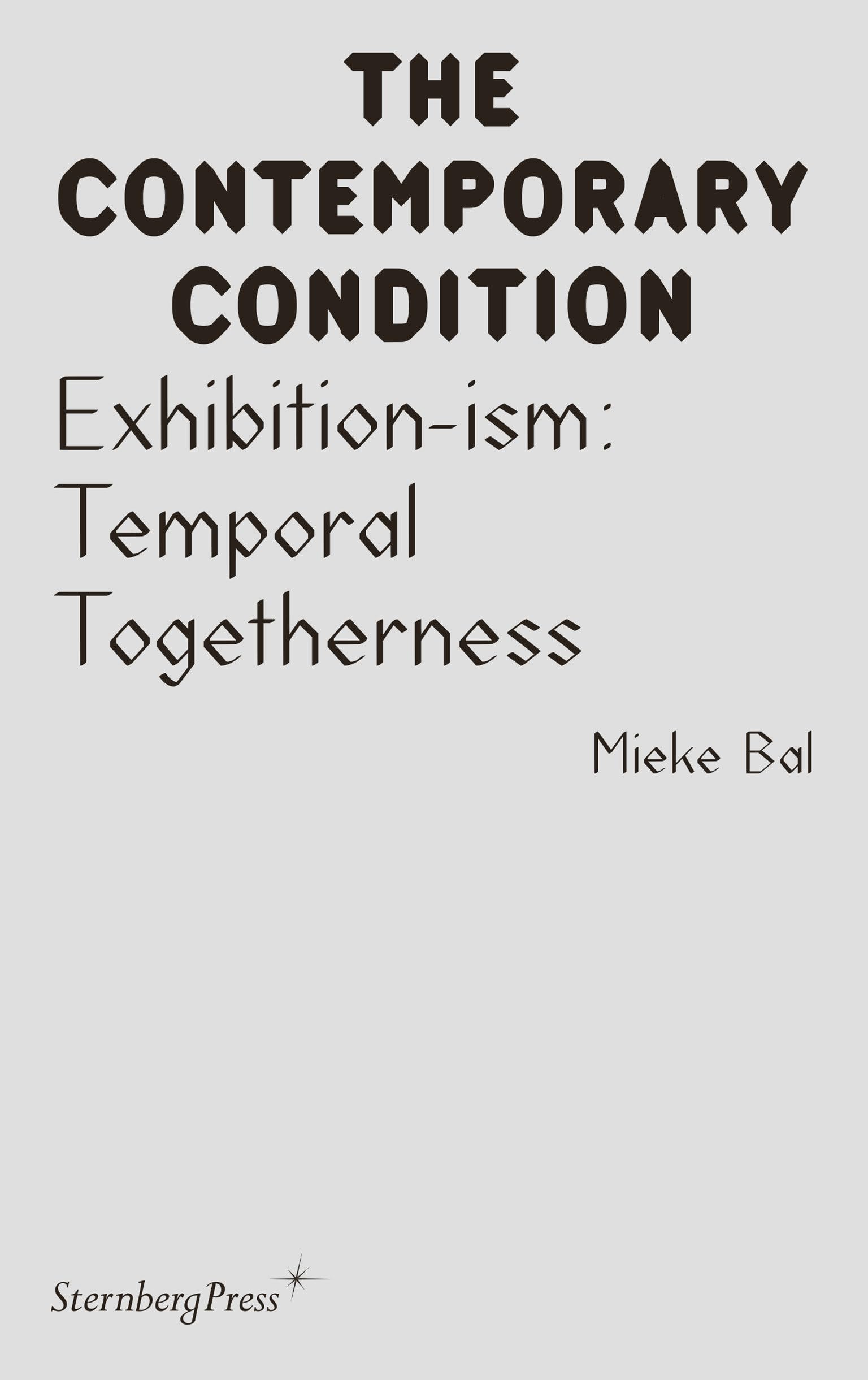 Exhibition-ism: Temporal Togetherness (The Contemporary Condition, 15) Photography