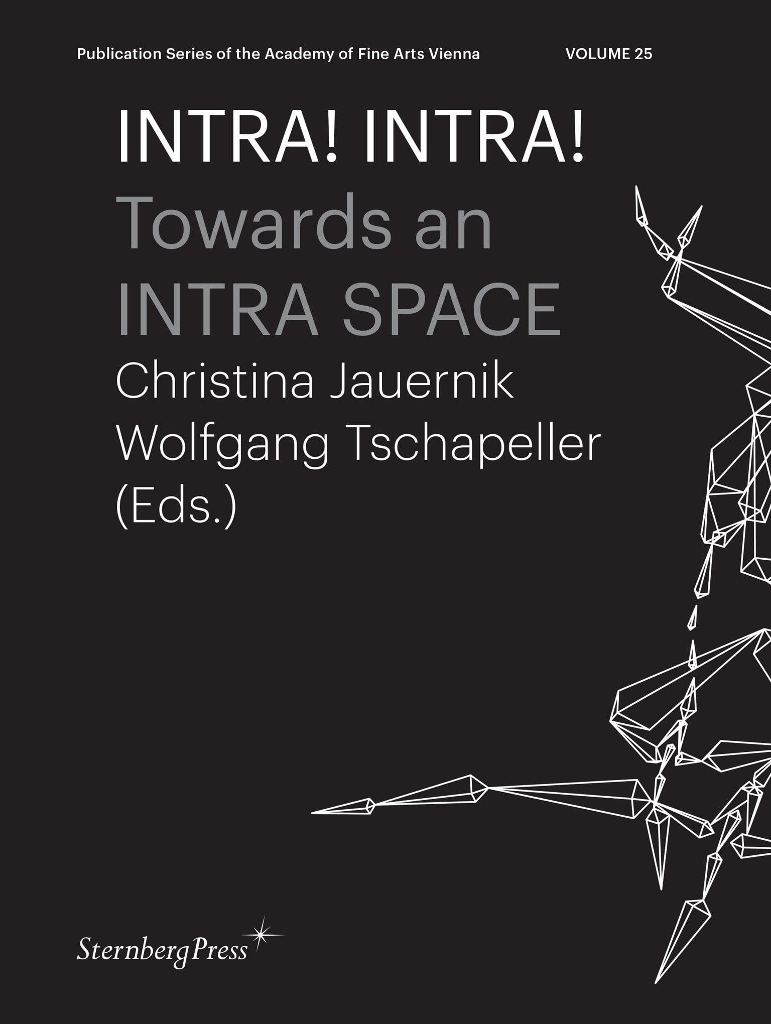 Intra! Intra!: Towards an Intra Space (Sternberg Press / Publication Series of the Academy of Fine Arts Vienna, Band 25) Architecture