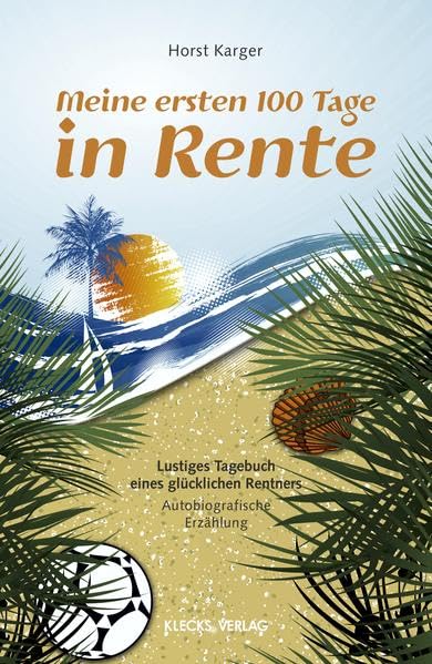 Meine ersten 100 Tage in Rente: Lustiges Tagebuch eines glücklichen Rentners: Lustiges Tagebuch eines glücklichen Rentners. Autobiografische Erzählung Contemporary literature