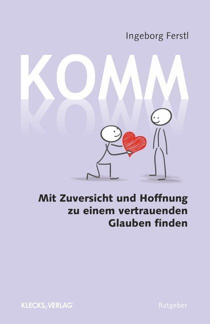 Komm: Mit Zuversicht und Hoffnung zu einem vertrauenden Glauben finden Social Sciences