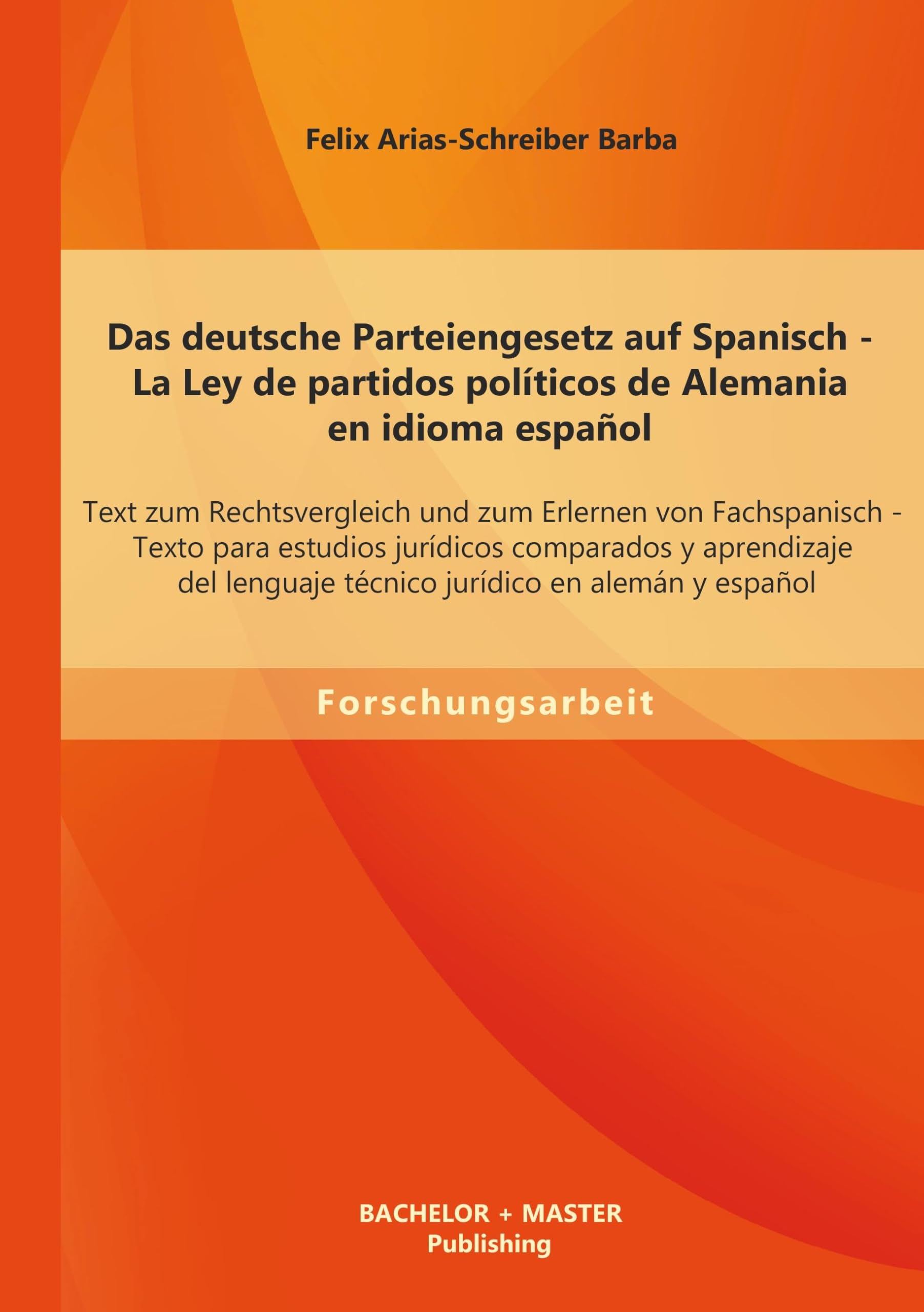 Das deutsche Parteiengesetz auf Spanisch (La Ley de partidos políticos de Alemania en idioma español): Text zum Rechtsvergleich und zum Erlernen von Fachspanisch Law