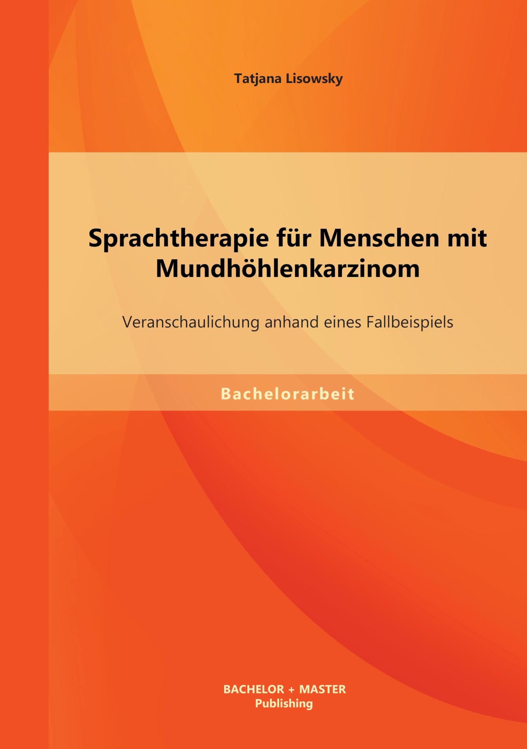 Sprachtherapie für Menschen mit Mundhöhlenkarzinom: Veranschaulichung anhand eines Fallbeispiels Medicine