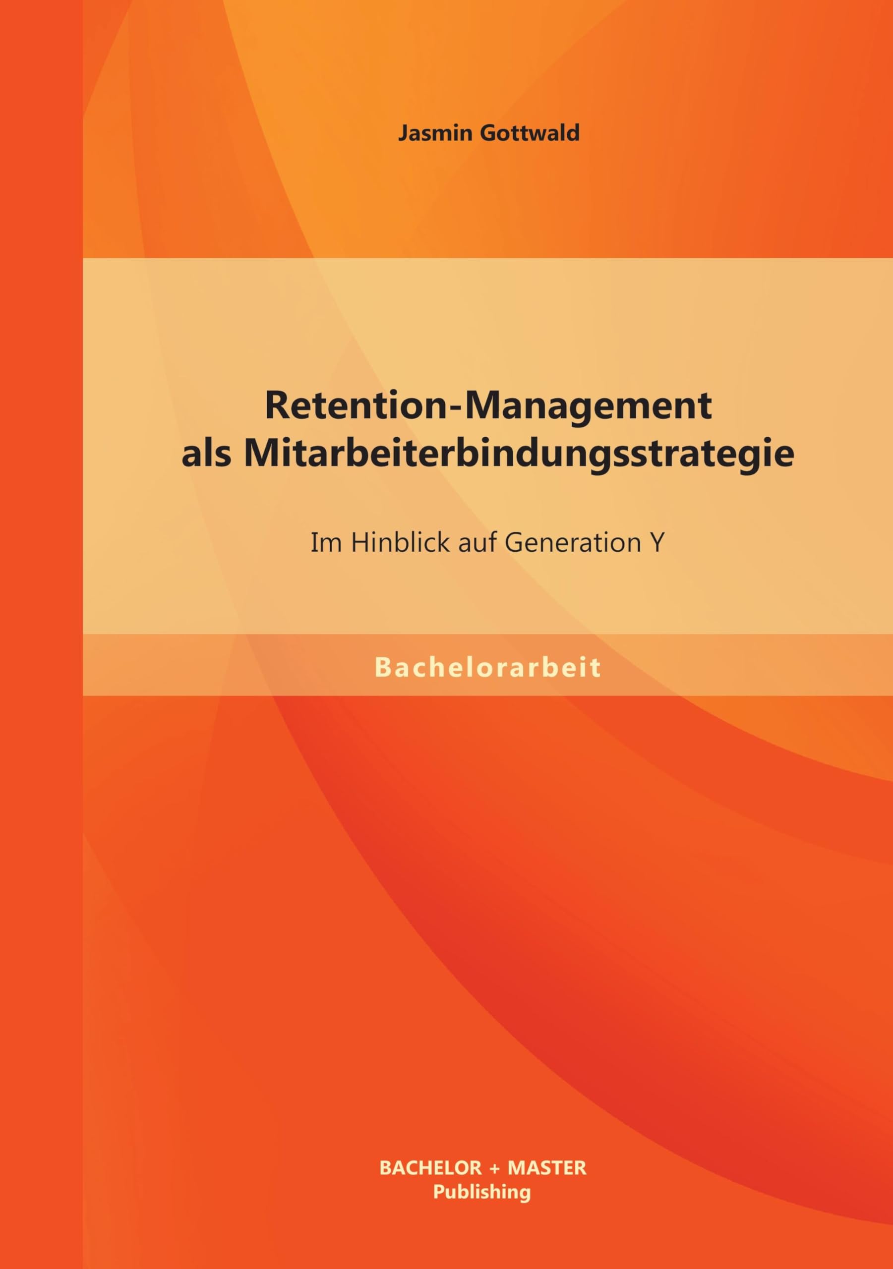 Retention-Management als Mitarbeiterbindungsstrategie: Im Hinblick auf Generation Y Law