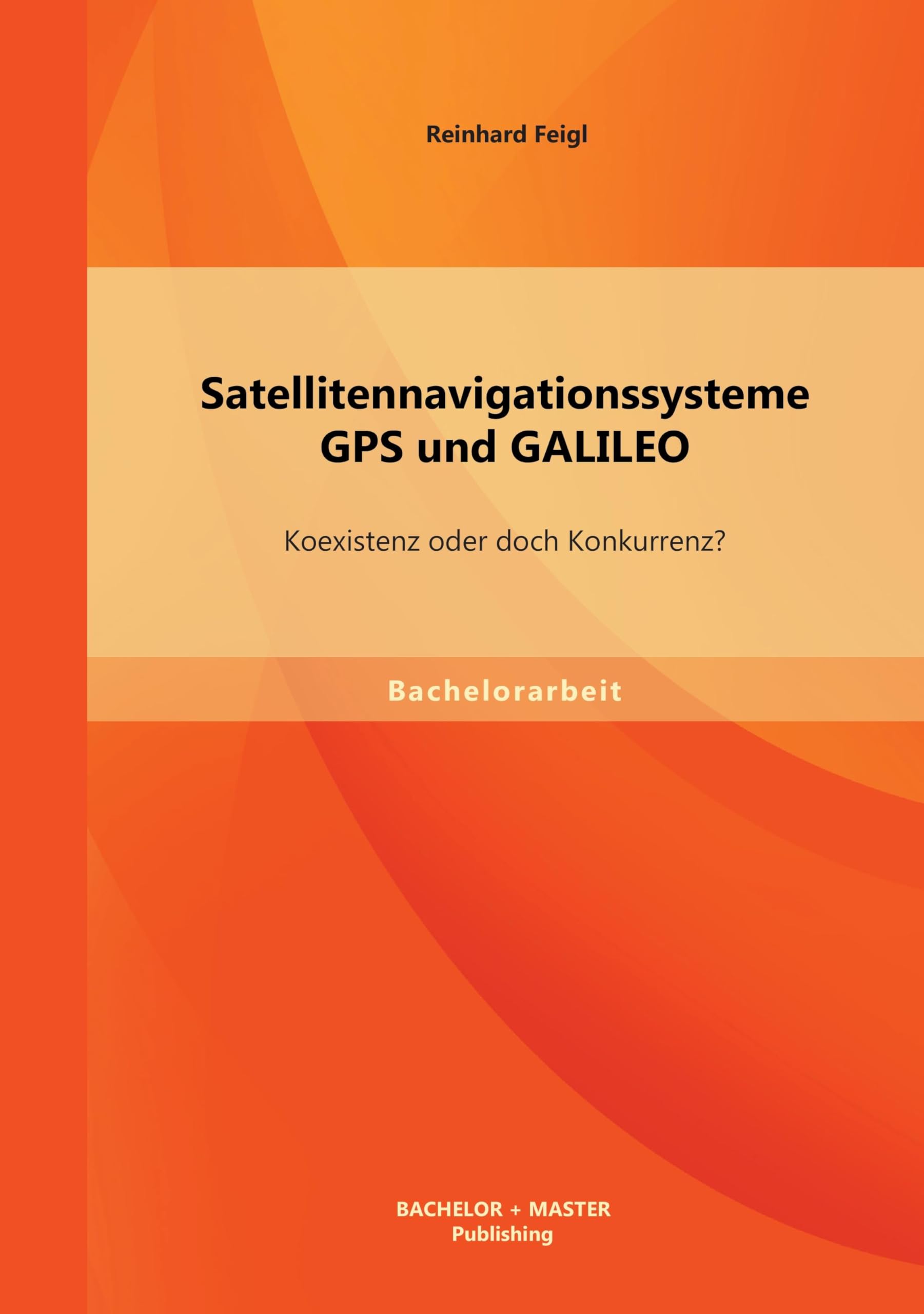 Product Image: Satellitennavigationssysteme: GPS und GALILEO - Koexistenz oder doch Konkurrenz?