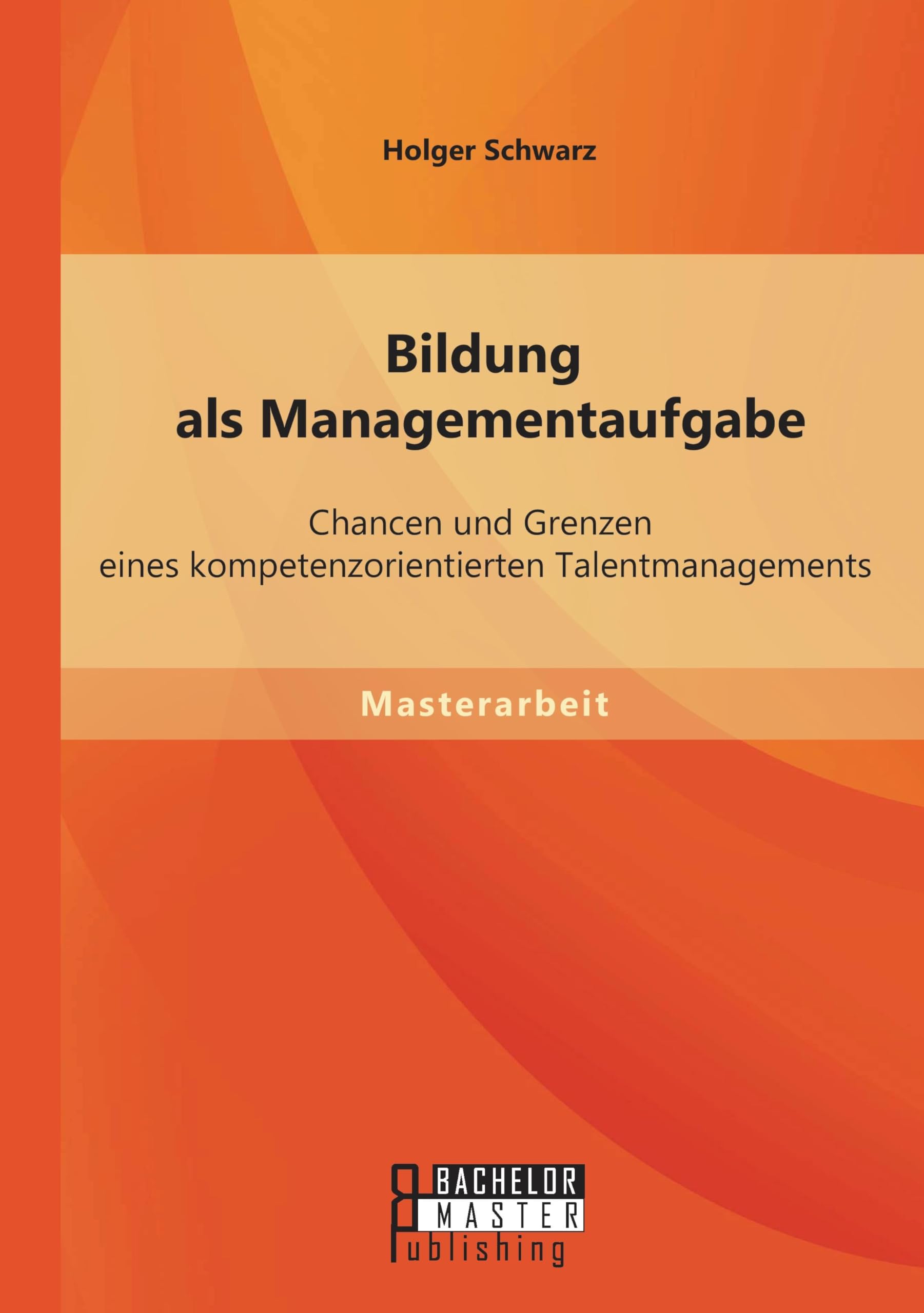 Bildung als Managementaufgabe: Chancen und Grenzen eines kompetenzorientierten Talentmanagements Law