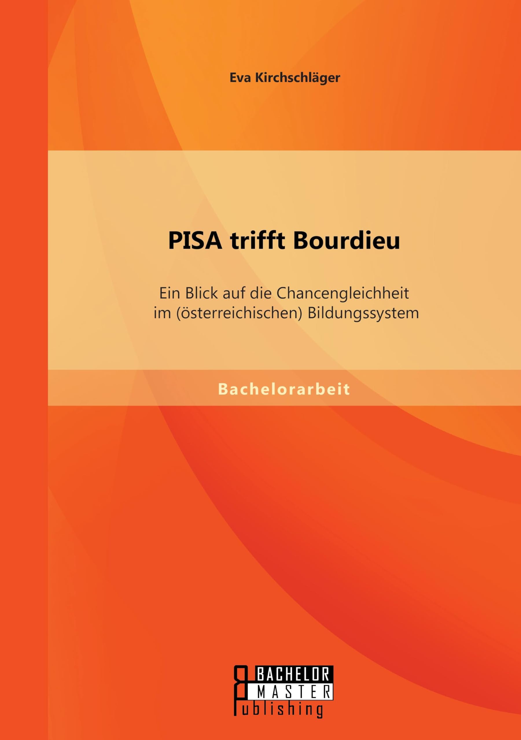 PISA trifft Bourdieu: Ein Blick auf die Chancengleichheit im (österreichischen) Bildungssystem Learning & Reference