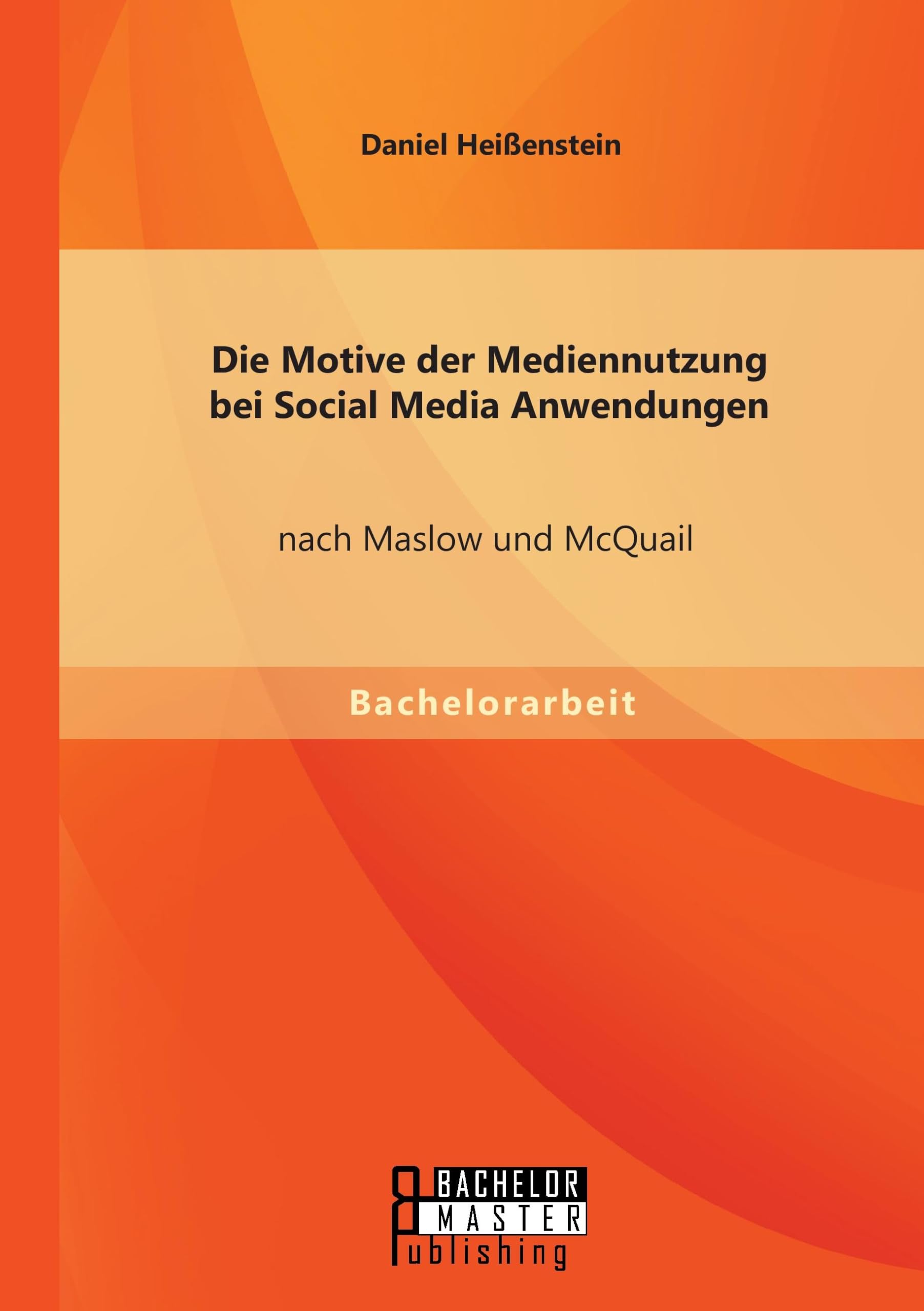 Die Motive der Mediennutzung bei Social Media Anwendungen nach Maslow und McQuail Law