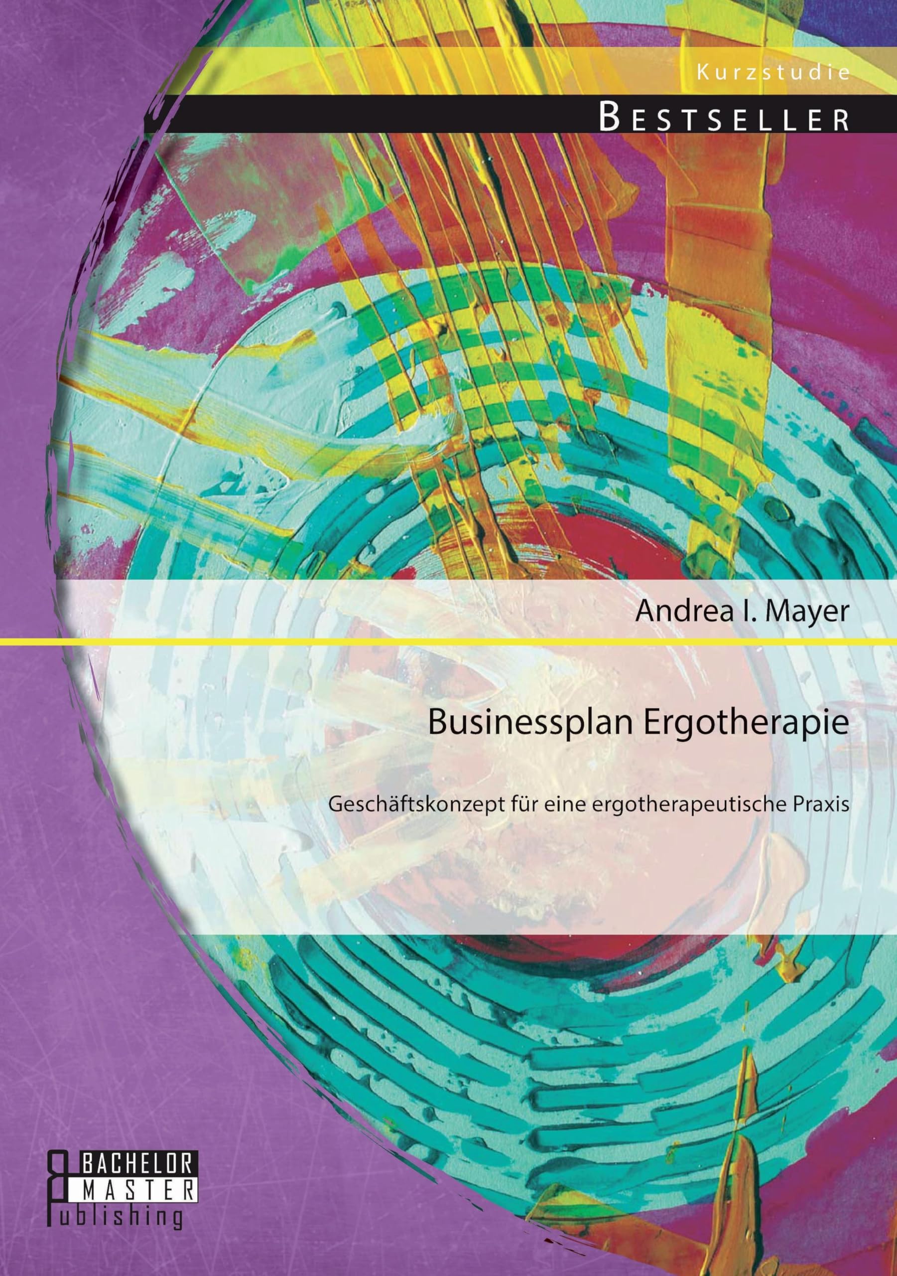 Businessplan Ergotherapie: Geschäftskonzept für eine ergotherapeutische Praxis Law