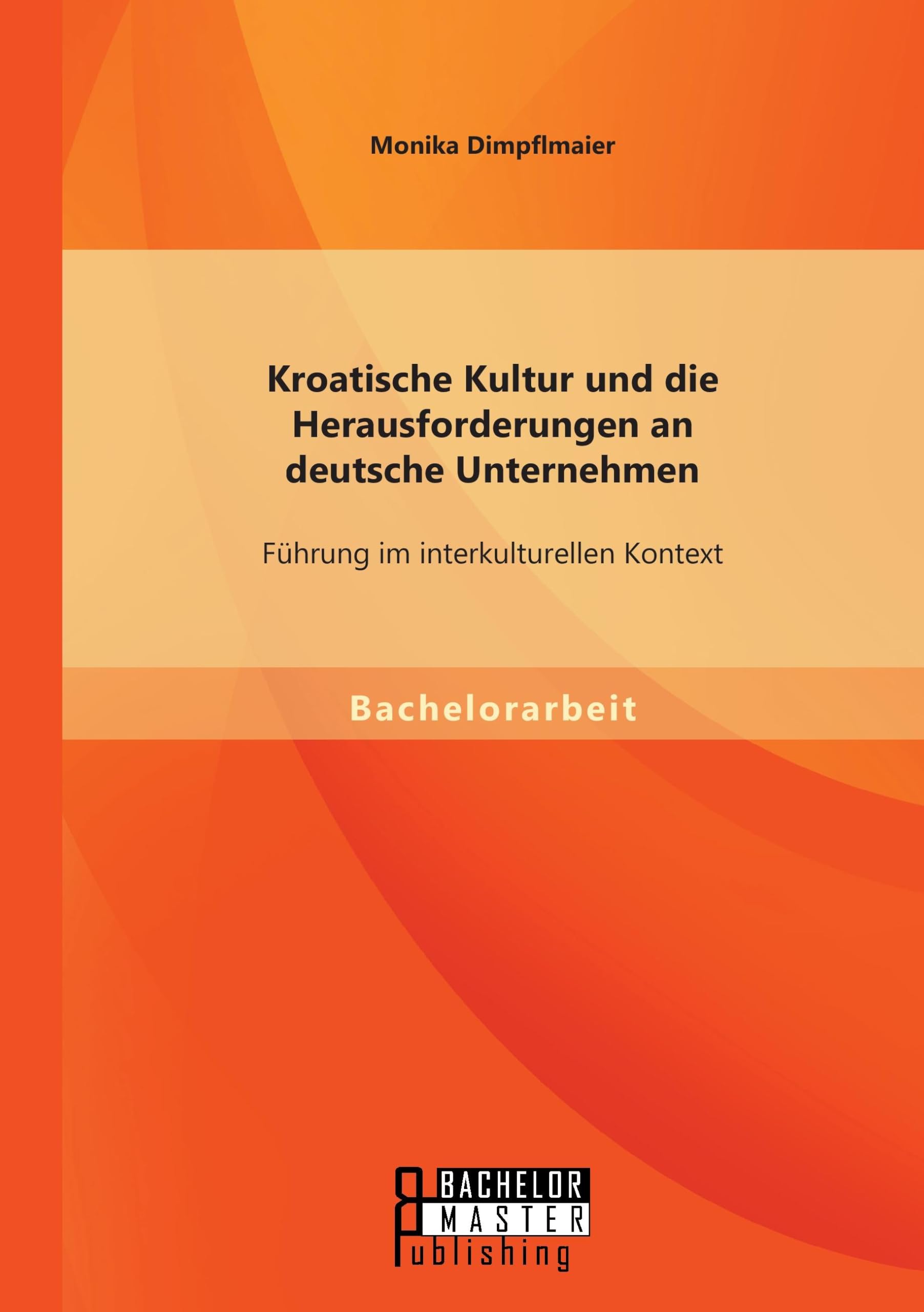 Kroatische Kultur und die Herausforderungen an deutsche Unternehmen: Führung im interkulturellen Kontext Law
