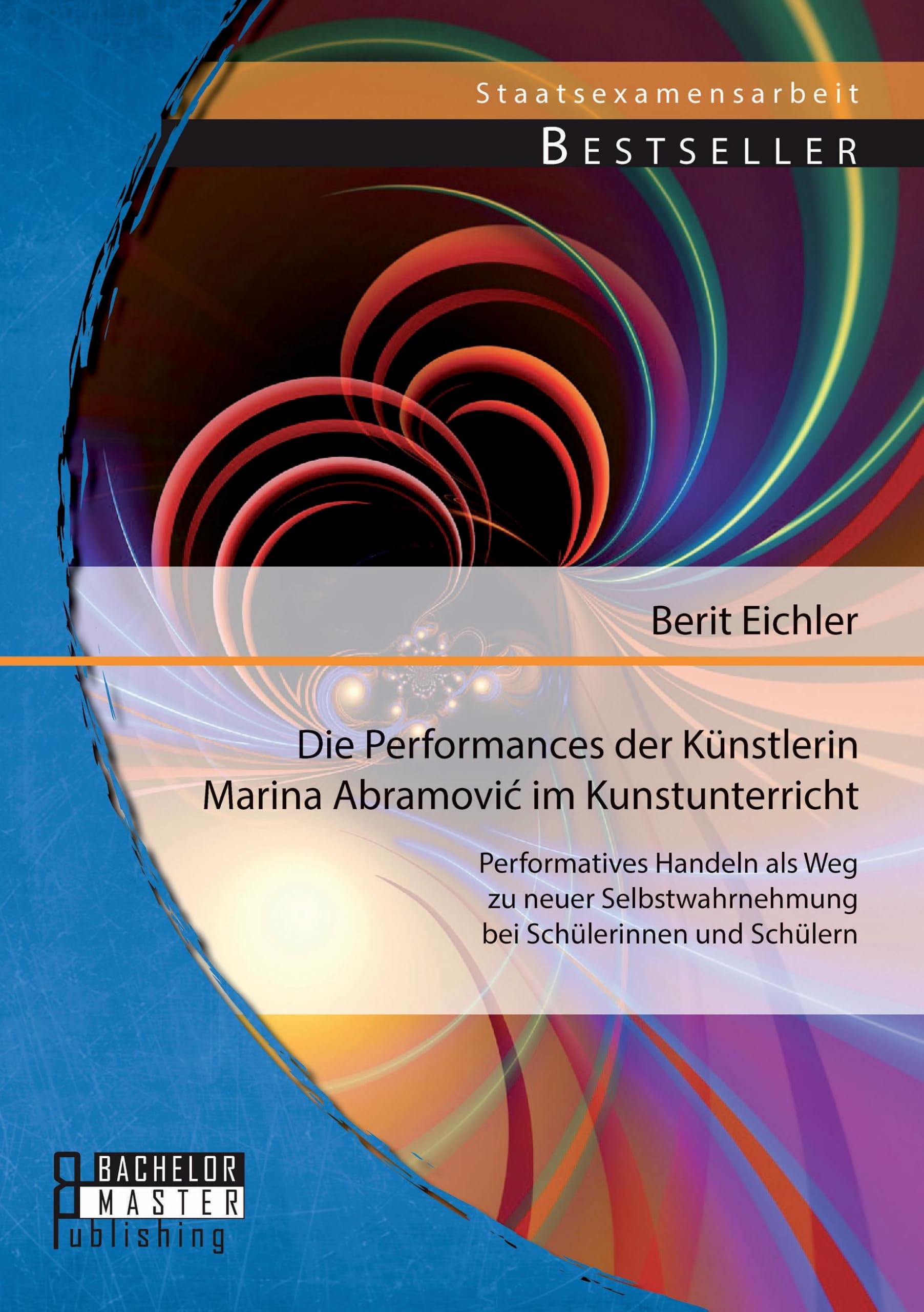 Die Performances der Künstlerin Marina Abramovi? im Kunstunterricht: Performatives Handeln als Weg zu neuer Selbstwahrnehmung bei Schülerinnen und Schülern Learning & Reference