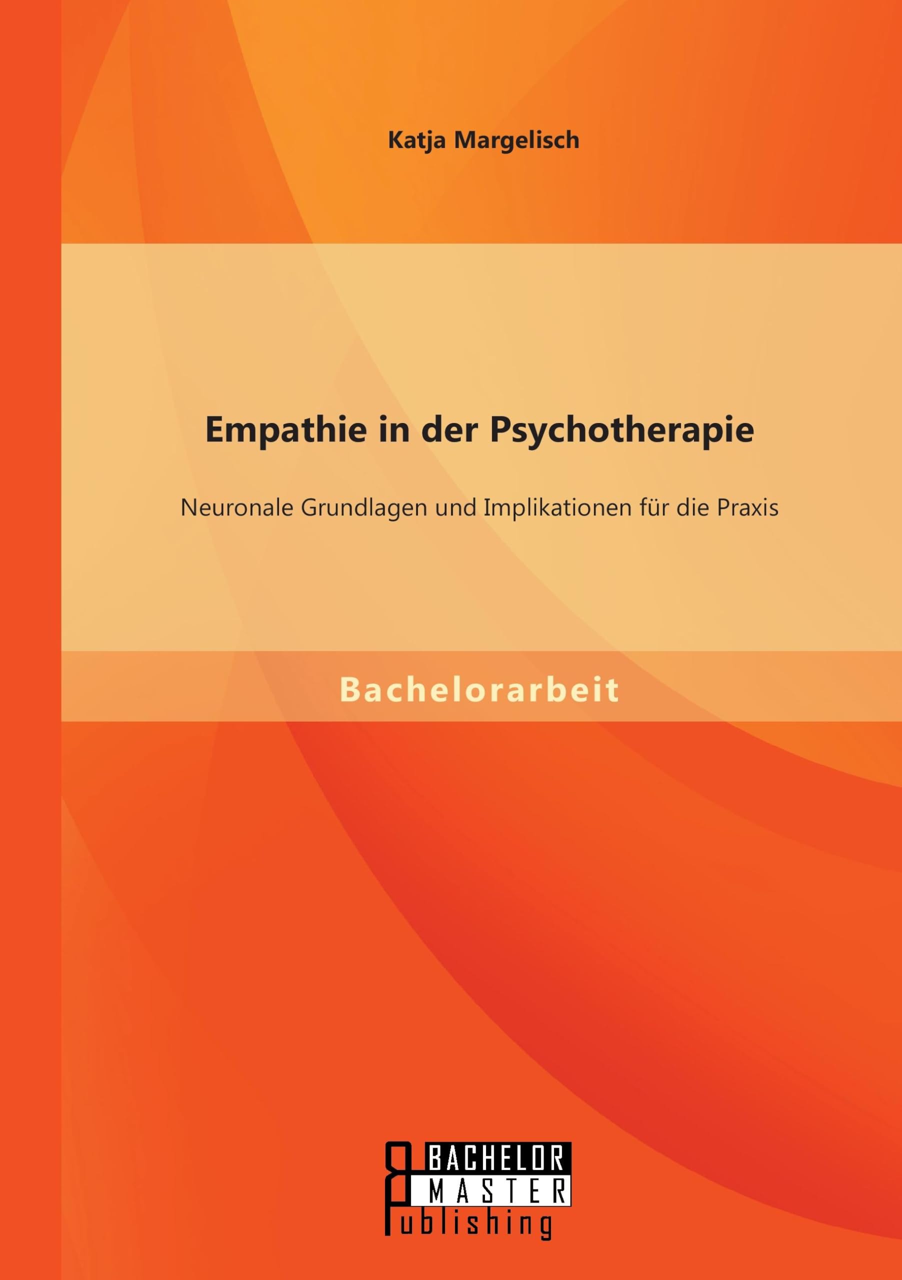 Empathie in der Psychotherapie: Neuronale Grundlagen und Implikationen für die Praxis Psychology