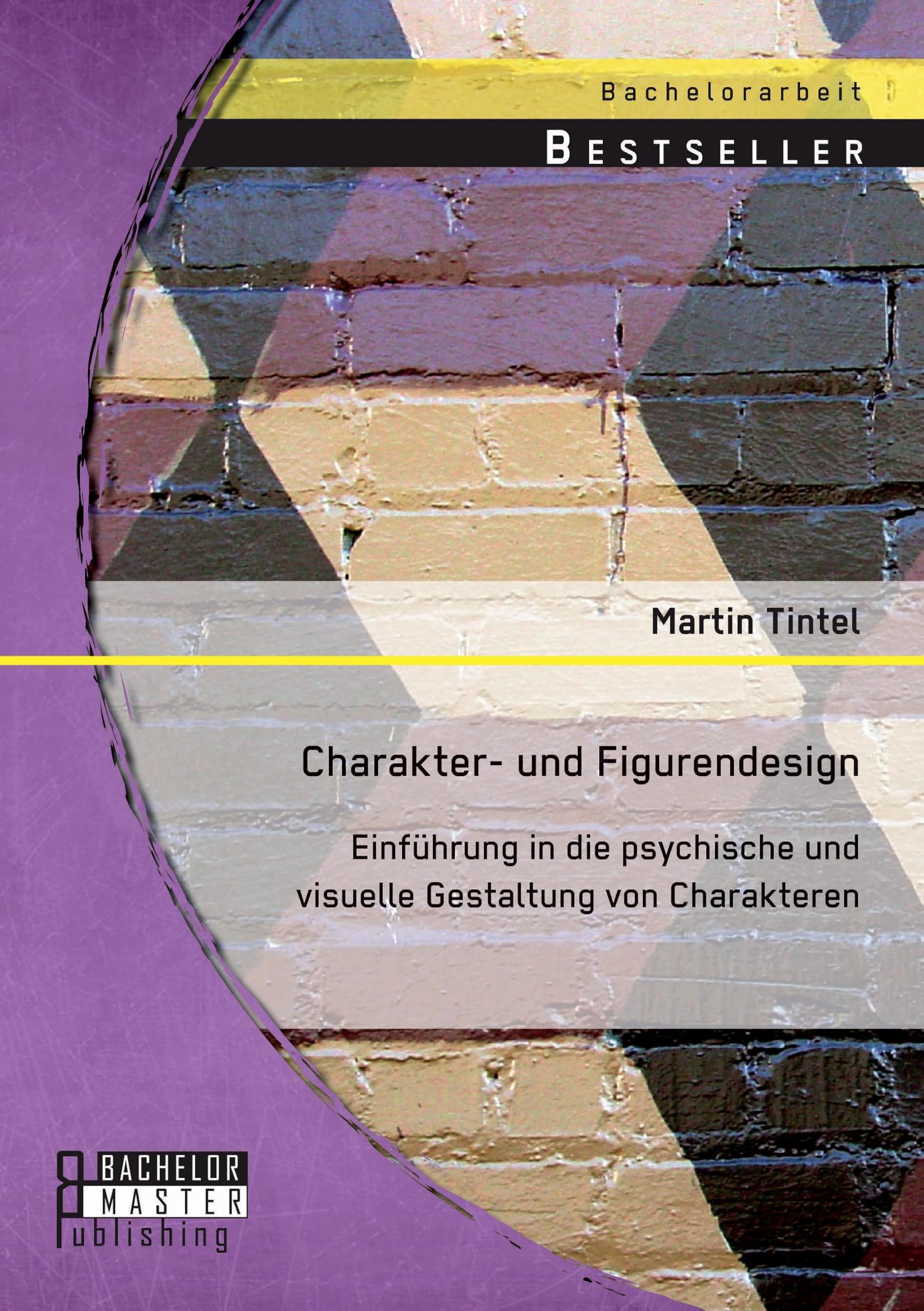 Charakter- und Figurendesign: Einführung in die psychische und visuelle Gestaltung von Charakteren Film, Art & Culture