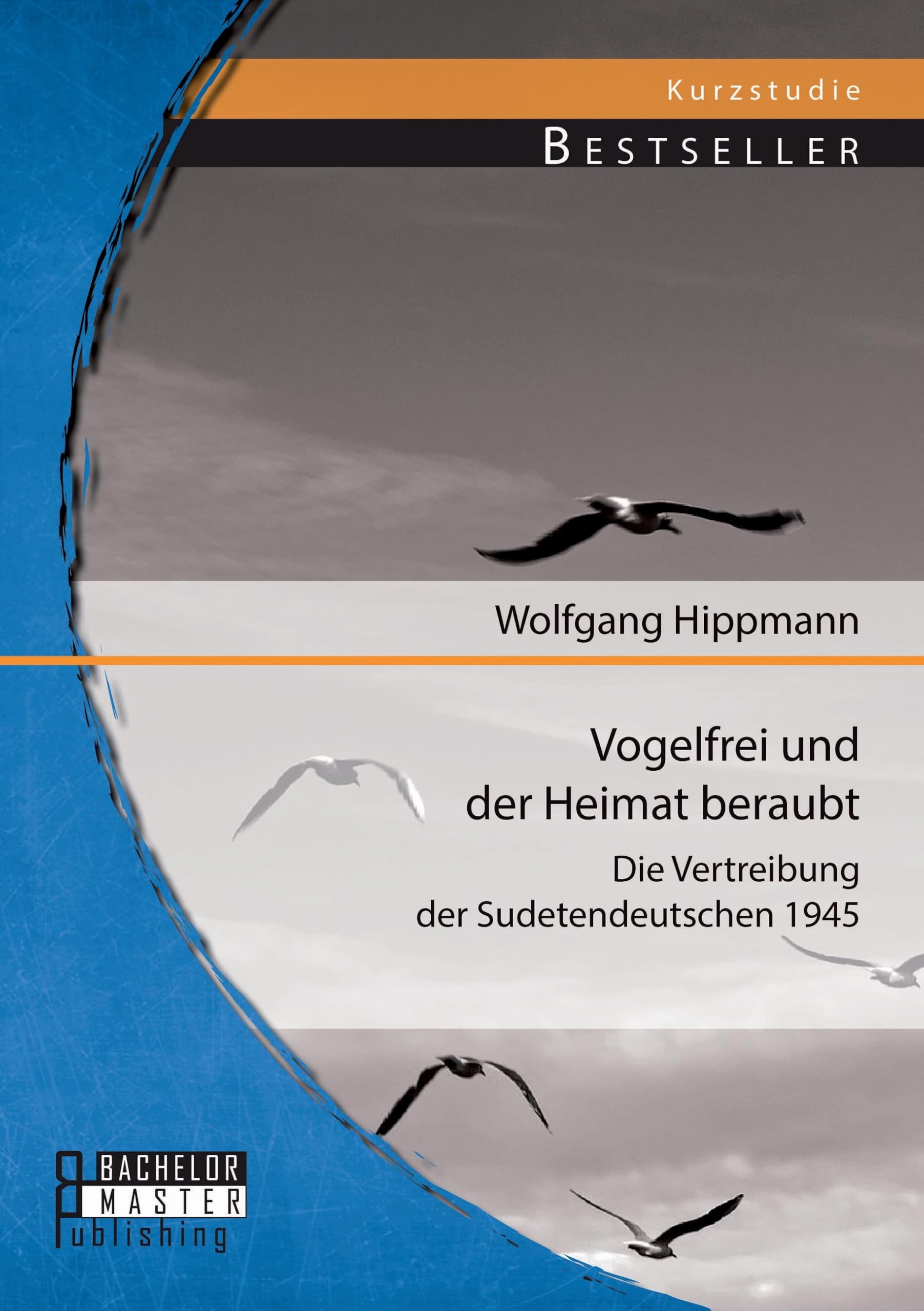 Vogelfrei und der Heimat beraubt: Die Vertreibung der Sudetendeutschen 1945 book