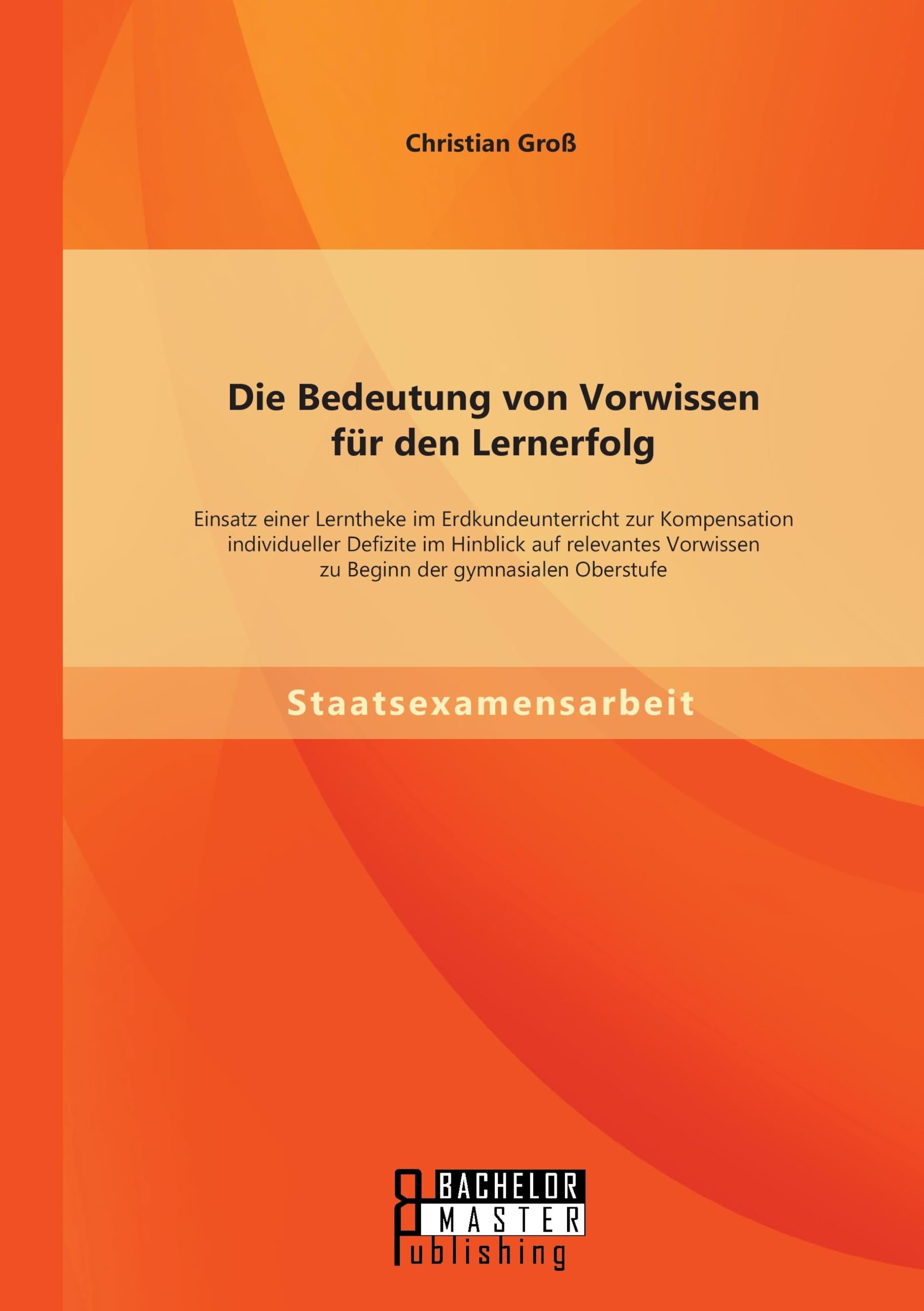 Die Bedeutung von Vorwissen für den Lernerfolg: Einsatz einer Lerntheke im Erdkundeunterricht zur Kompensation individueller Defizite im Hinblick auf relevantes Vorwissen zu Beginn der gymnasialen Oberstufe Learning & Reference