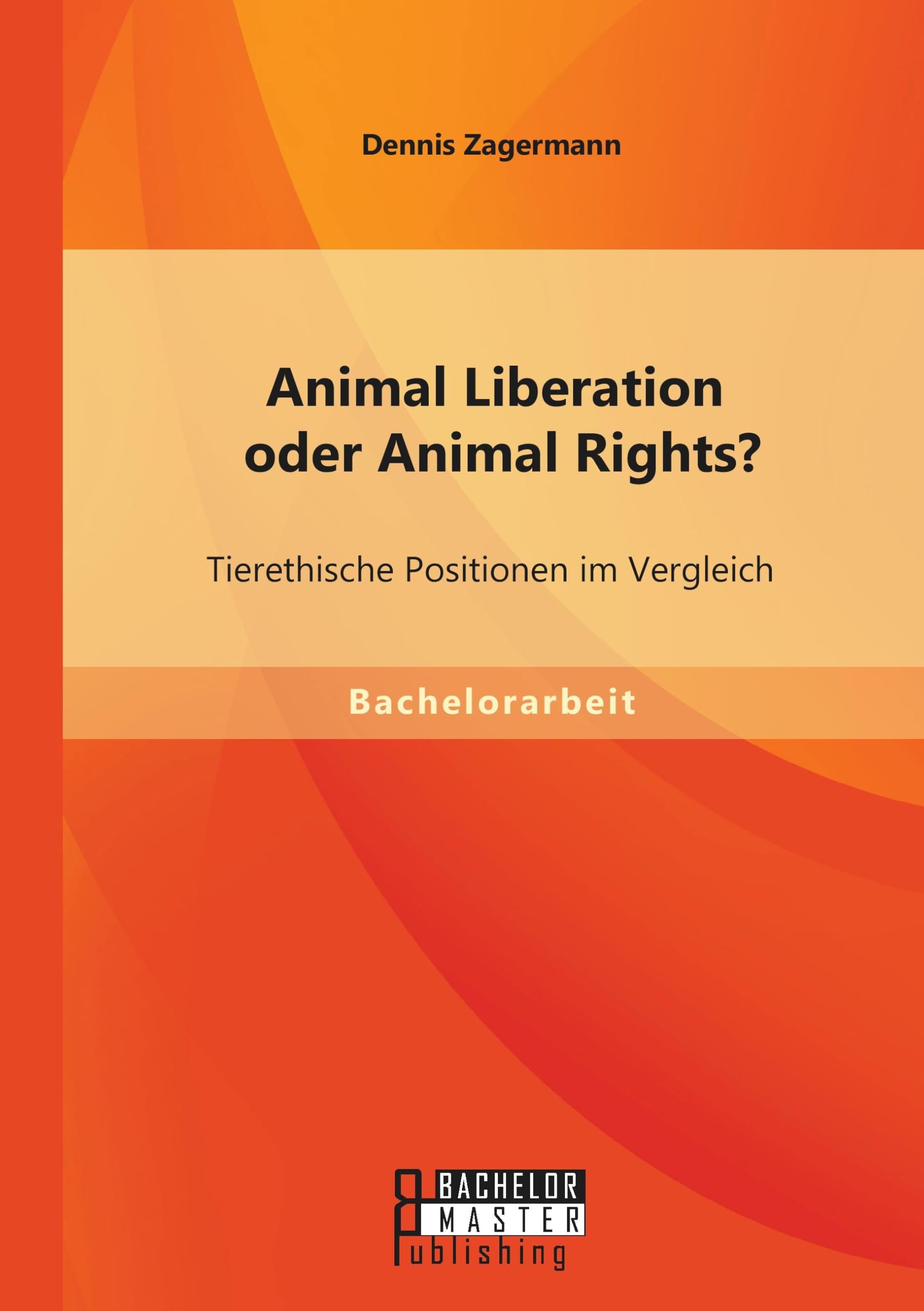 Animal Liberation oder Animal Rights? Tierethische Positionen im Vergleich book