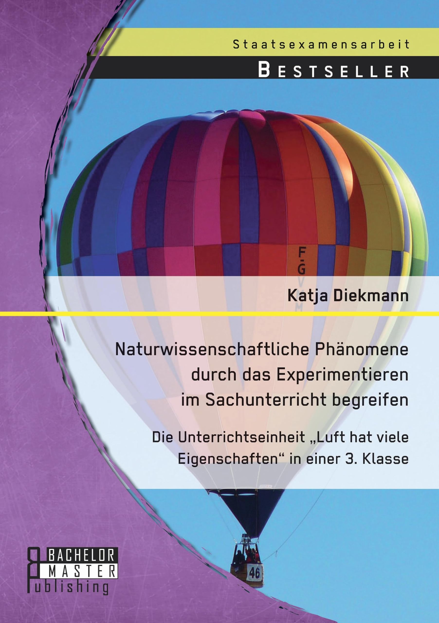 Naturwissenschaftliche Phänomene durch das Experimentieren im Sachunterricht begreifen: Die Unterrichtseinheit „Luft hat viele Eigenschaften“ in einer 3. Klasse Learning & Reference