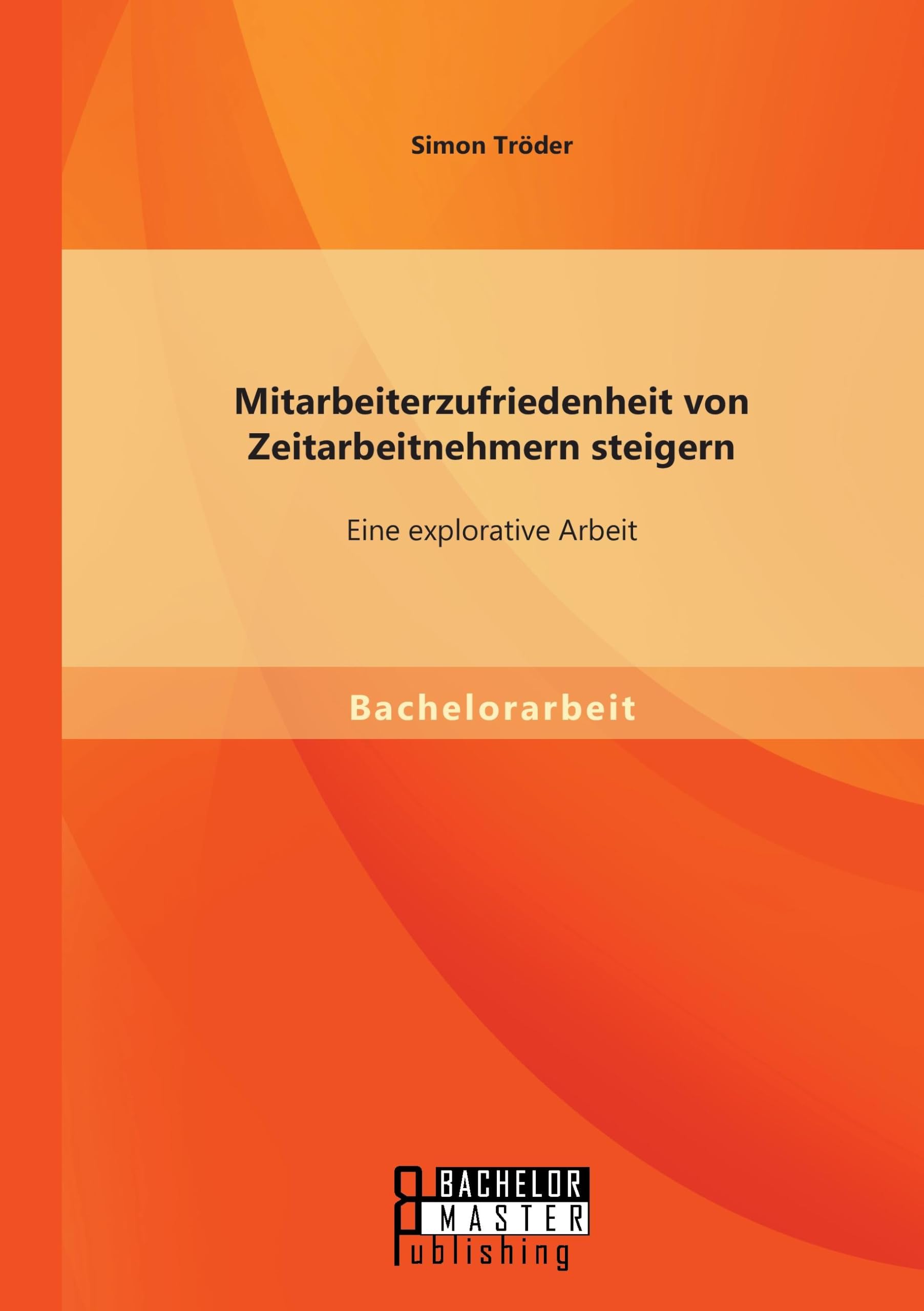 Mitarbeiterzufriedenheit von Zeitarbeitnehmern steigern: Eine explorative Arbeit Medicine