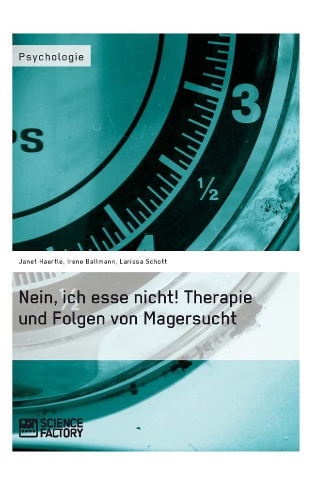 Nein, ich esse nicht! Therapie und Folgen von Magersucht Health, Nutrition & Fitness