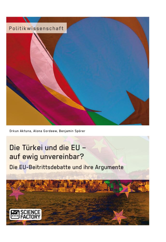 Die Türkei und die EU - auf ewig unvereinbar? Die EU-Beitrittsdebatte und ihre Argumente book