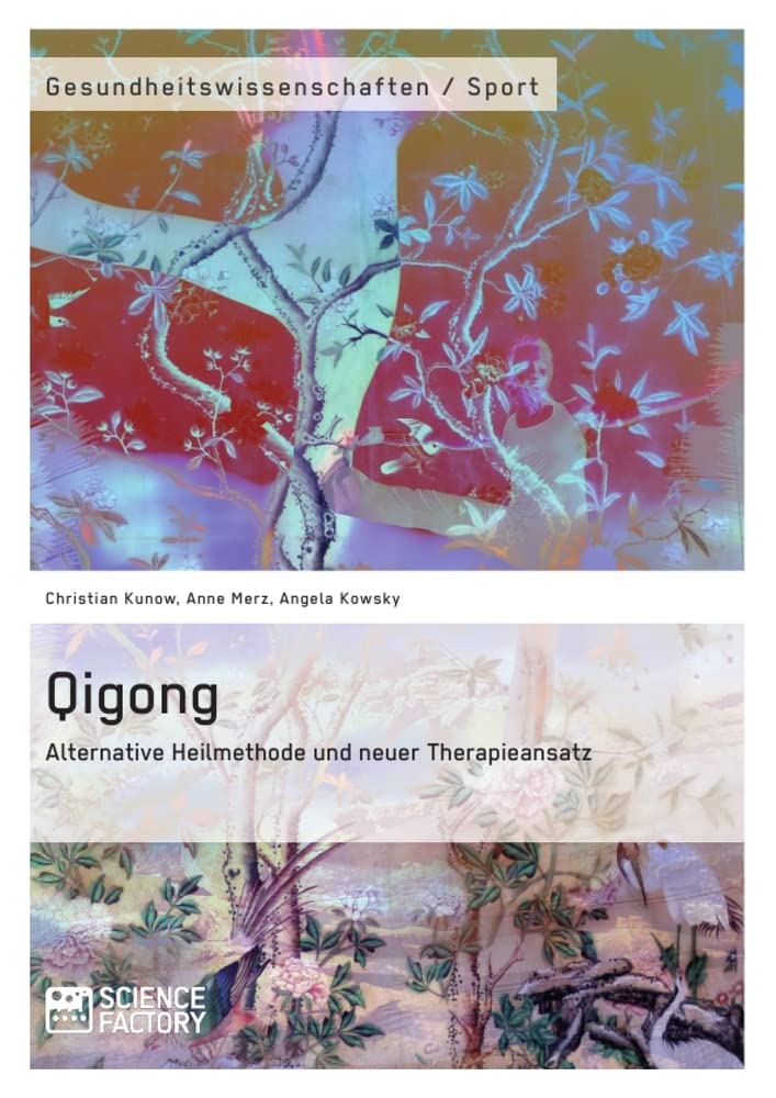 Qigong – Alternative Heilmethode und neuer Therapieansatz Health, Nutrition & Fitness