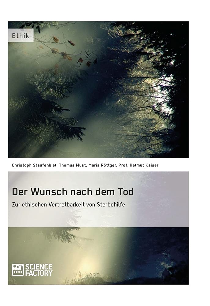 Der Wunsch nach dem Tod. Zur ethischen Vertretbarkeit von Sterbehilfe Philosophy