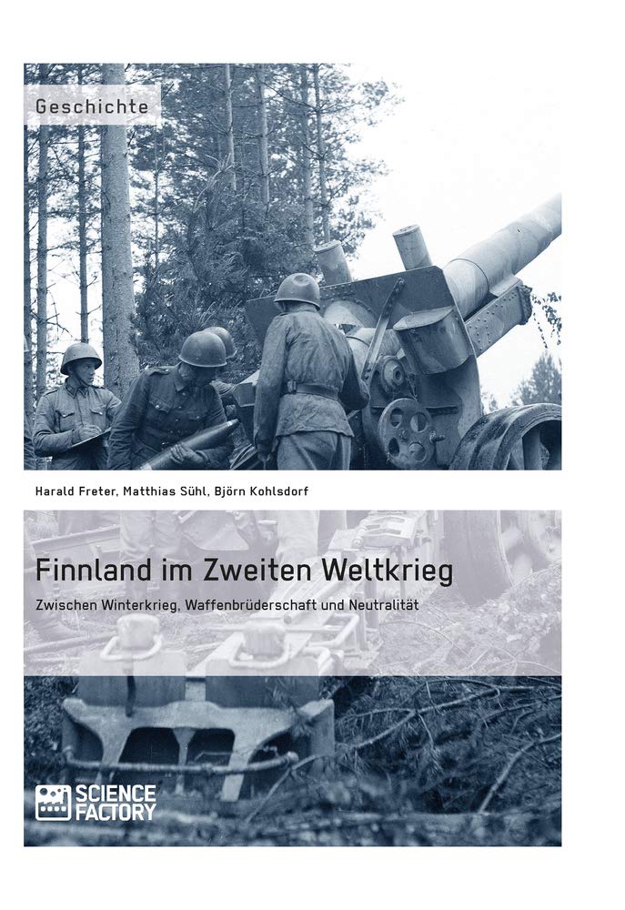 Finnland im Zweiten Weltkrieg: Zwischen Winterkrieg, Waffenbrüderschaft und Neutralität Social Sciences