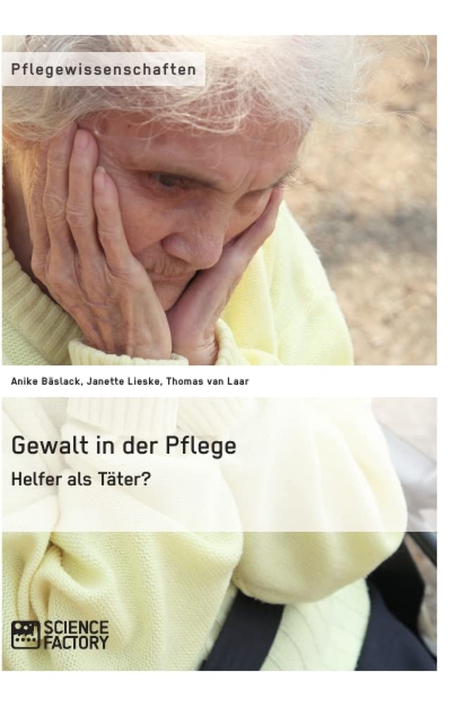 Gewalt in der Pflege. Helfer als Täter? Medicine