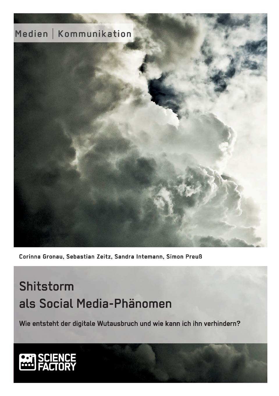 Shitstorm als Social Media-Phänomen. Wie entsteht der digitale Wutausbruch und wie kann ich ihn verhindern? Law