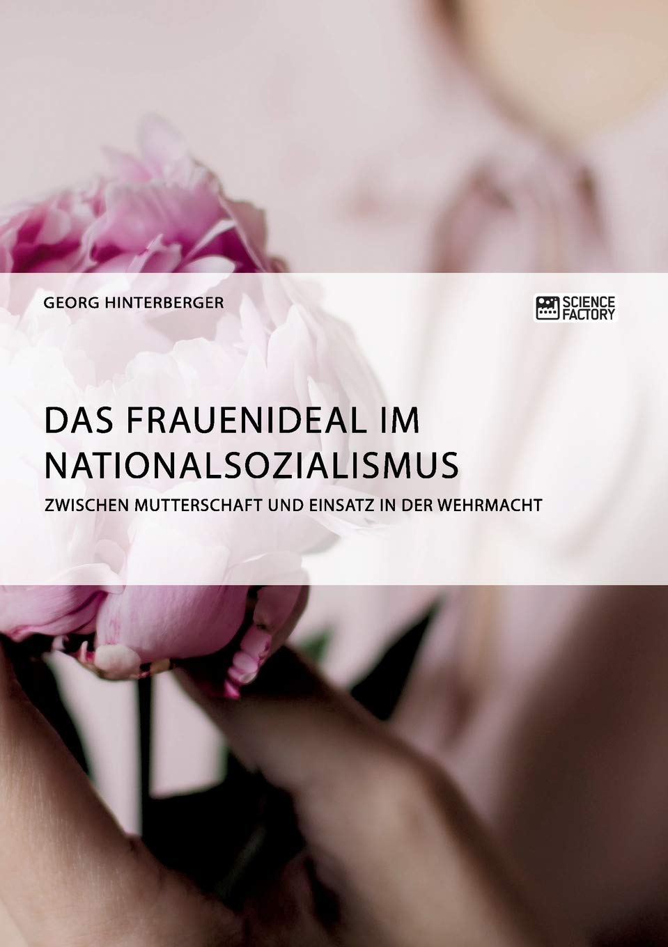 Das Frauenideal im Nationalsozialismus: Zwischen Mutterschaft und Einsatz in der Wehrmacht Books