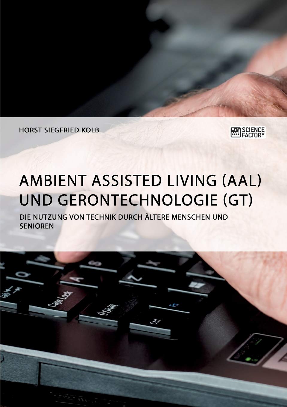 Ambient Assisted Living (AAL) und Gerontechnologie (GT). Die Nutzung von Technik durch ältere Menschen und Senioren Medicine