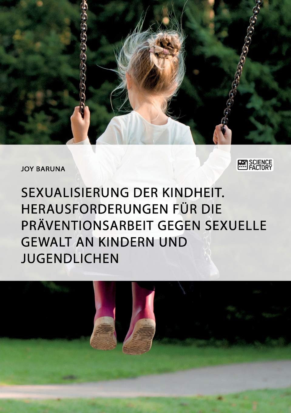 Sexualisierung der Kindheit: Herausforderungen für die Präventionsarbeit gegen sexuelle Gewalt an Kindern und Jugendlichen Psychology